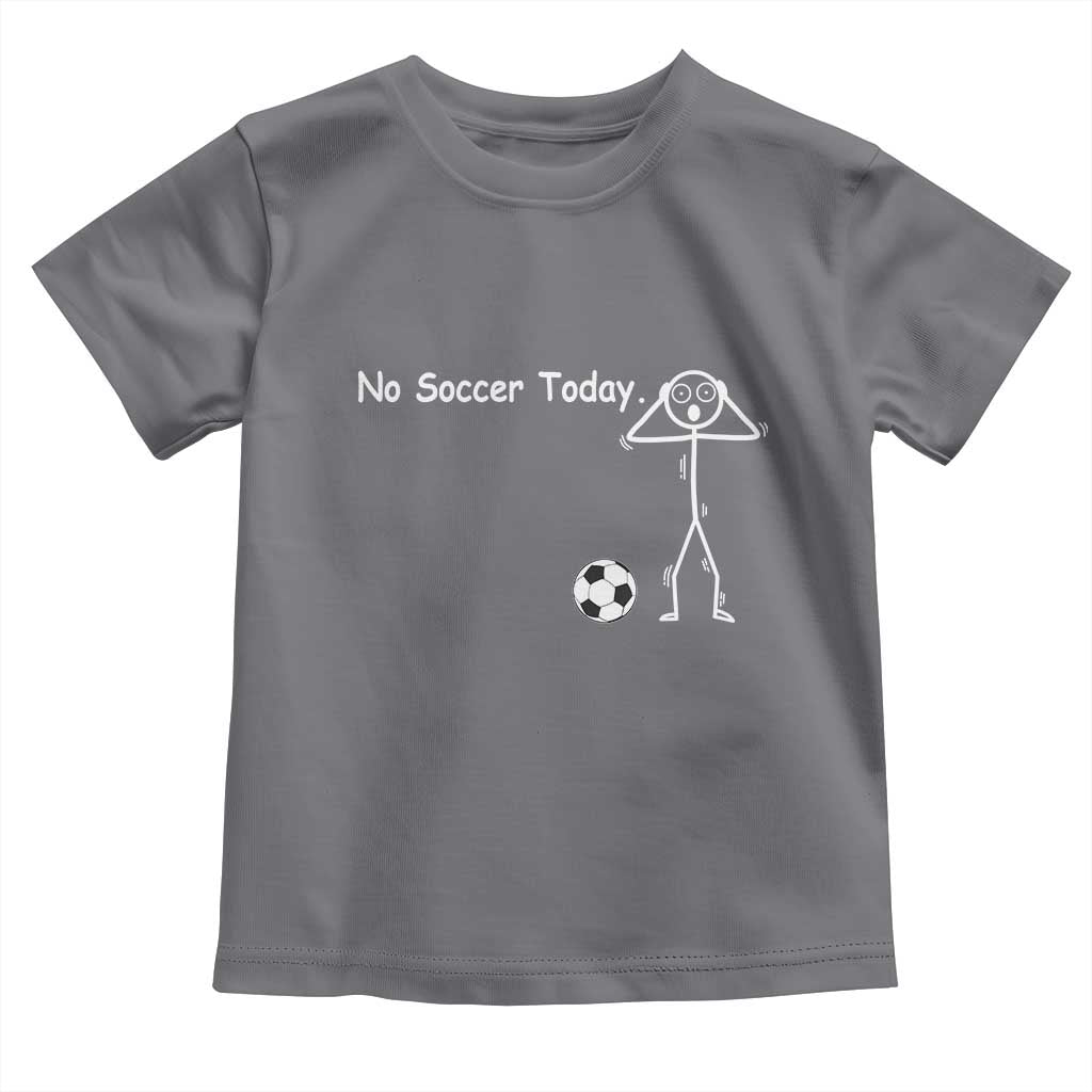 No Soccer Today Toddler T Shirt Funny Sport Lovers Gift