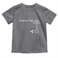 No Soccer Today Toddler T Shirt Funny Sport Lovers Gift