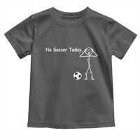 No Soccer Today Toddler T Shirt Funny Sport Lovers Gift