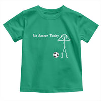 No Soccer Today Toddler T Shirt Funny Sport Lovers Gift