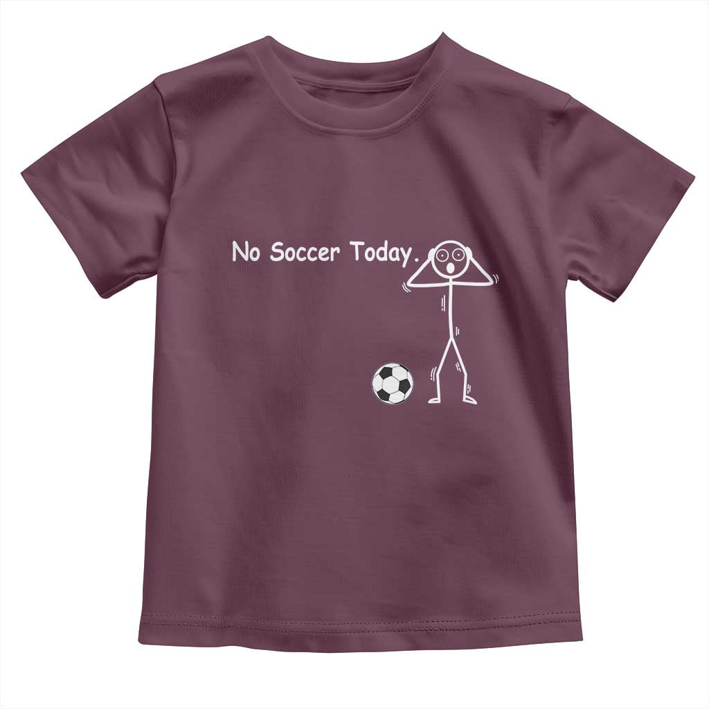 No Soccer Today Toddler T Shirt Funny Sport Lovers Gift