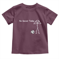 No Soccer Today Toddler T Shirt Funny Sport Lovers Gift
