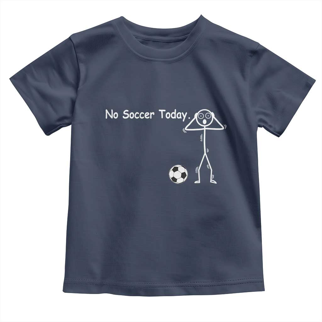 No Soccer Today Toddler T Shirt Funny Sport Lovers Gift