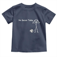 No Soccer Today Toddler T Shirt Funny Sport Lovers Gift