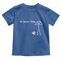 No Soccer Today Toddler T Shirt Funny Sport Lovers Gift