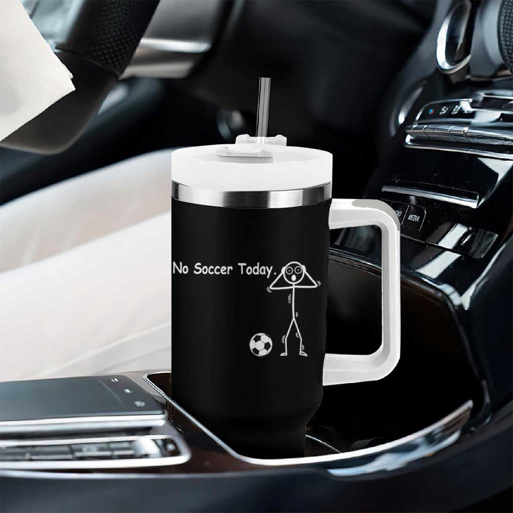 No Soccer Today Tumbler With Handle Funny Sport Lovers Gift