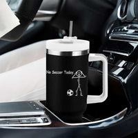 No Soccer Today Tumbler With Handle Funny Sport Lovers Gift