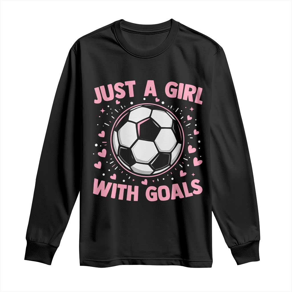 Just A Girl With Goals Long Sleeve Shirt Soccer Player Girl