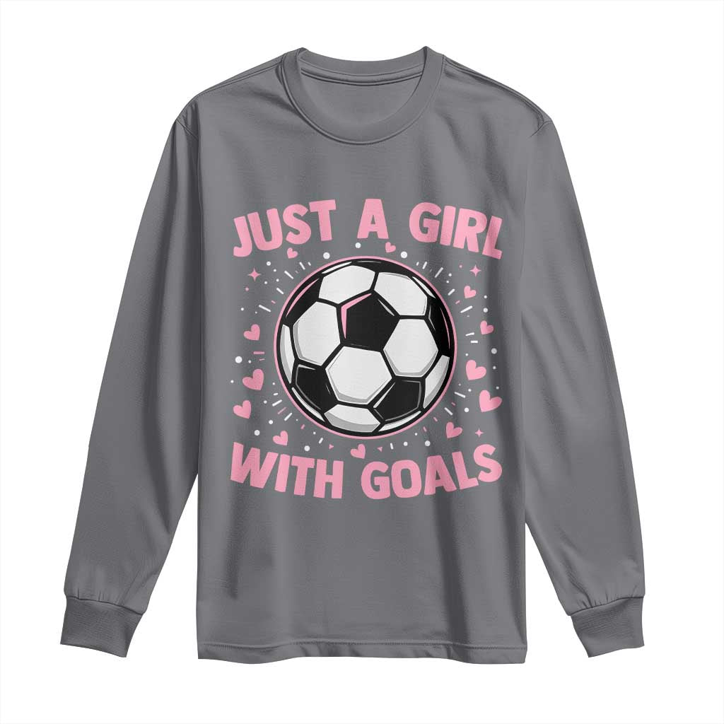 Just A Girl With Goals Long Sleeve Shirt Soccer Player Girl