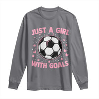 Just A Girl With Goals Long Sleeve Shirt Soccer Player Girl