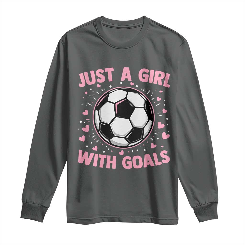 Just A Girl With Goals Long Sleeve Shirt Soccer Player Girl