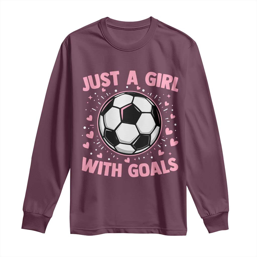 Just A Girl With Goals Long Sleeve Shirt Soccer Player Girl