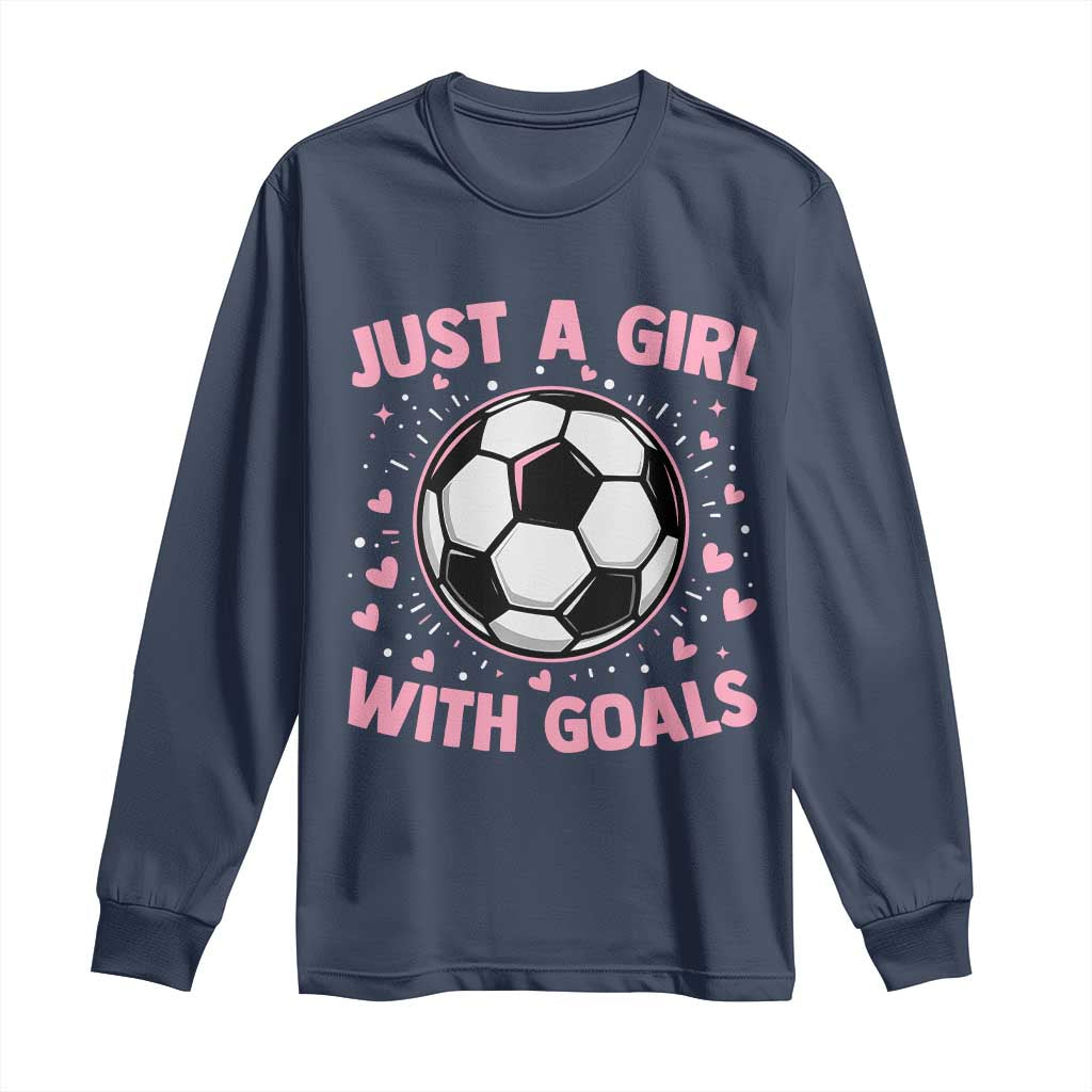 Just A Girl With Goals Long Sleeve Shirt Soccer Player Girl