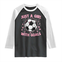 Just A Girl With Goals Raglan Shirt Soccer Player Girl