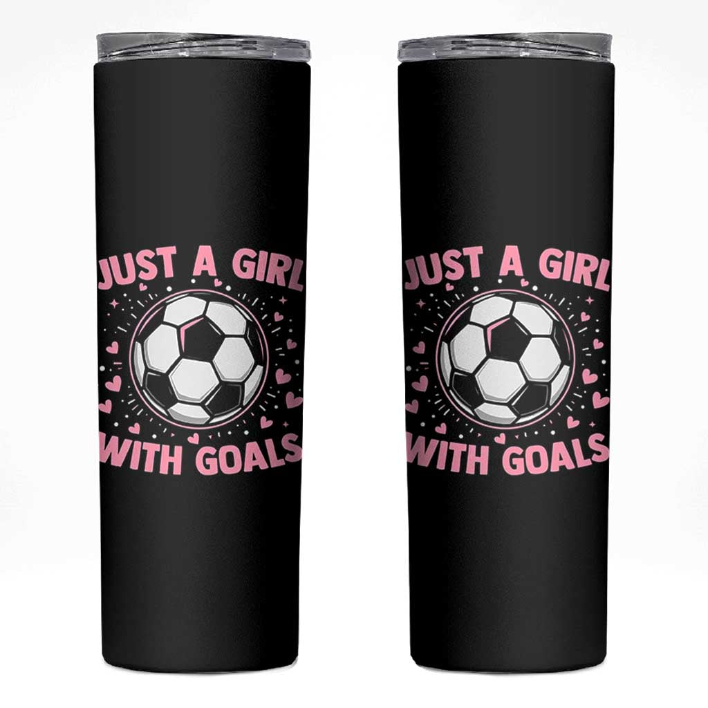 Just A Girl With Goals Skinny Tumbler Soccer Player Girl