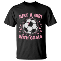 Just A Girl With Goals T Shirt Soccer Player Girl
