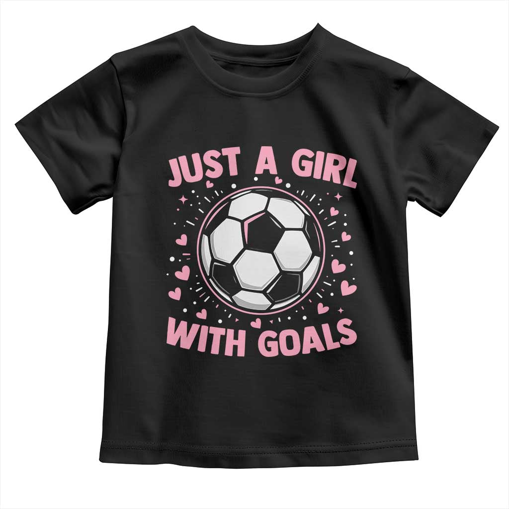 Just A Girl With Goals Toddler T Shirt Soccer Player Girl