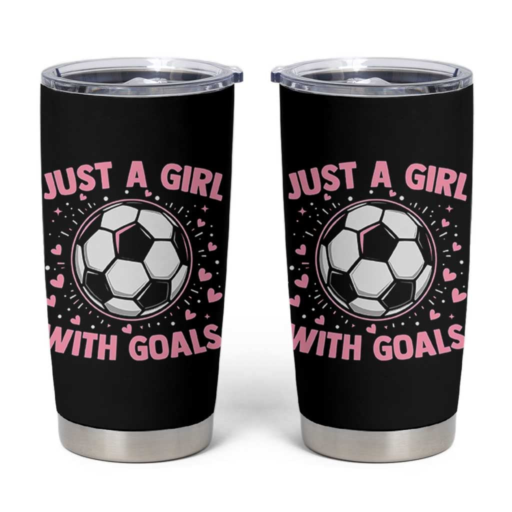 Just A Girl With Goals Tumbler Cup Soccer Player Girl