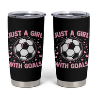 Just A Girl With Goals Tumbler Cup Soccer Player Girl