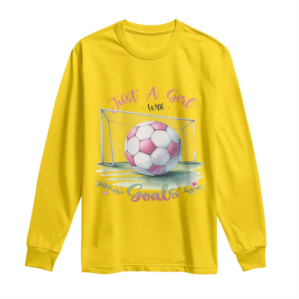 Just A Girl With Goals Long Sleeve Shirt Soccer Gift For Her