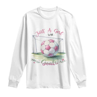 Just A Girl With Goals Long Sleeve Shirt Soccer Gift For Her