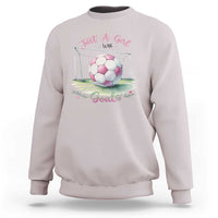 Just A Girl With Goals Sweatshirt Soccer Gift For Her