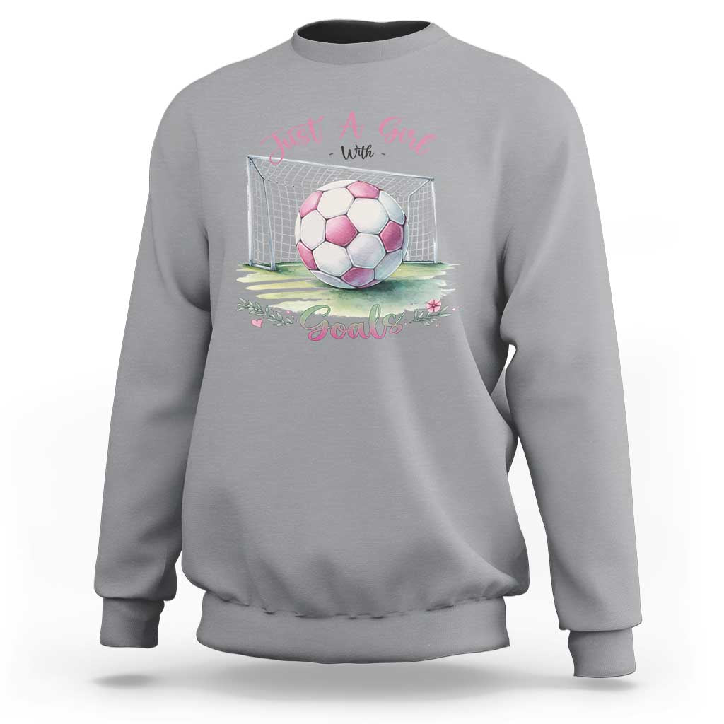 Just A Girl With Goals Sweatshirt Soccer Gift For Her