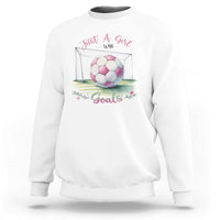 Just A Girl With Goals Sweatshirt Soccer Gift For Her