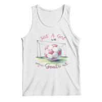 Just A Girl With Goals Tank Top Soccer Gift For Her