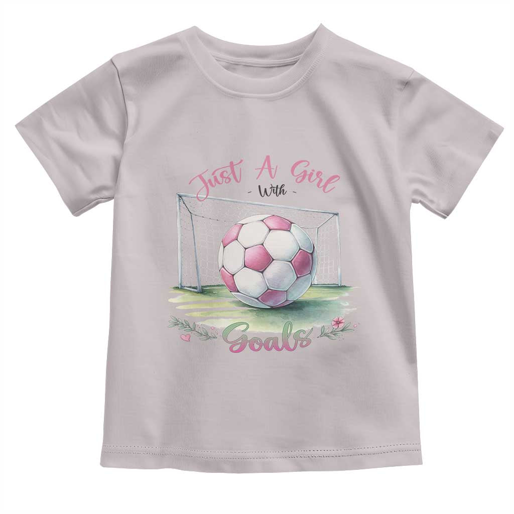 Just A Girl With Goals Toddler T Shirt Soccer Gift For Her