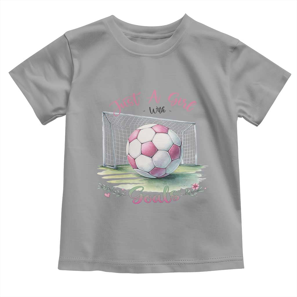 Just A Girl With Goals Toddler T Shirt Soccer Gift For Her