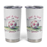 Just A Girl With Goals Tumbler Cup Soccer Gift For Her