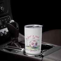 Just A Girl With Goals Tumbler Cup Soccer Gift For Her