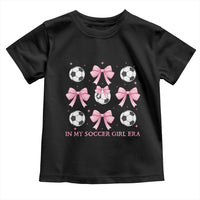 In My Soccer Girl Era Toddler T Shirt Funny Football Fan