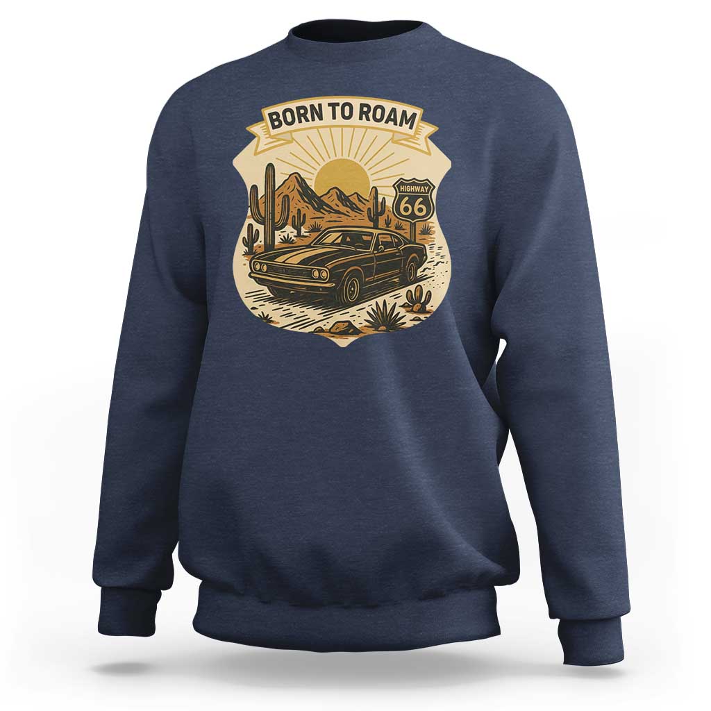 Vintage Muscle Car Route Highway 66 Sweatshirt Born To Roam Road Trip