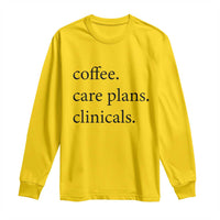 Funny Nursing School Life Long Sleeve Shirt Coffee Care Plans And Clinicals