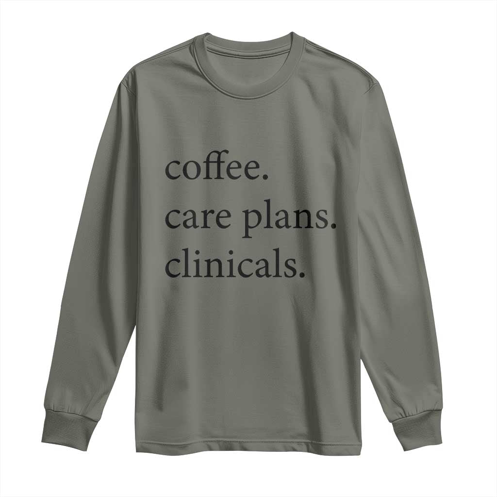 Funny Nursing School Life Long Sleeve Shirt Coffee Care Plans And Clinicals