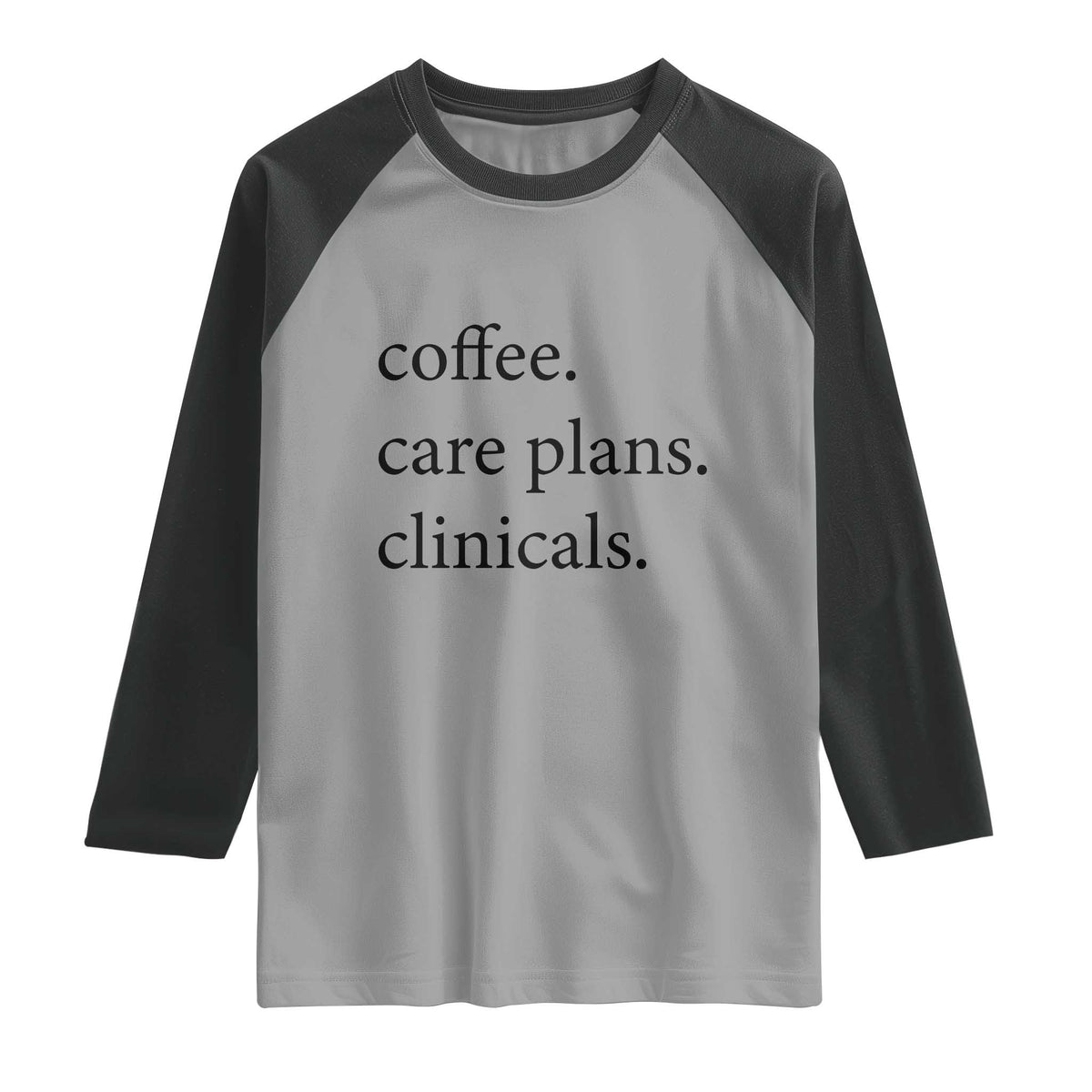 Funny Nursing School Life Raglan Shirt Coffee Care Plans And Clinicals