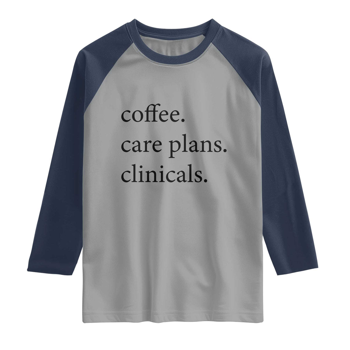 Funny Nursing School Life Raglan Shirt Coffee Care Plans And Clinicals