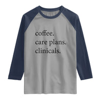 Funny Nursing School Life Raglan Shirt Coffee Care Plans And Clinicals
