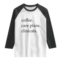 Funny Nursing School Life Raglan Shirt Coffee Care Plans And Clinicals