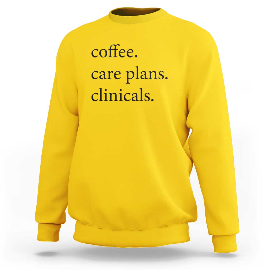 Funny Nursing School Life Sweatshirt Coffee Care Plans And Clinicals