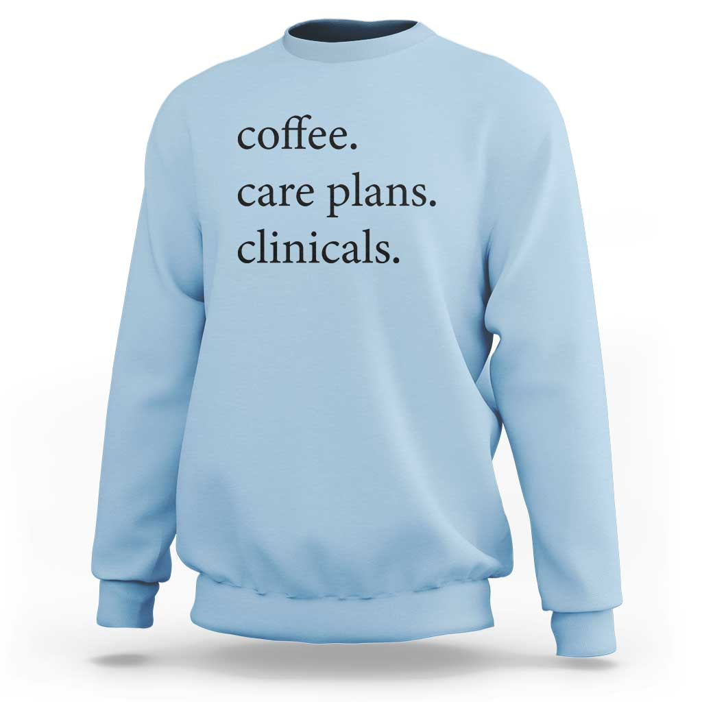 Funny Nursing School Life Sweatshirt Coffee Care Plans And Clinicals