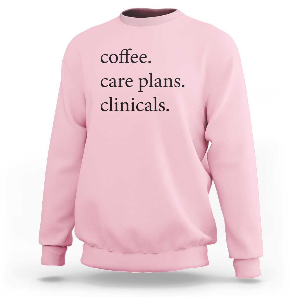Funny Nursing School Life Sweatshirt Coffee Care Plans And Clinicals