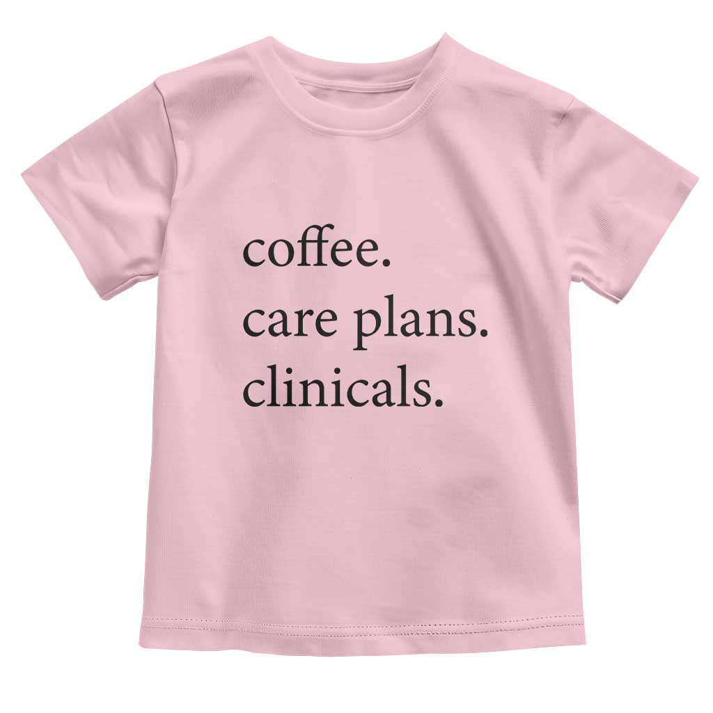 Funny Nursing School Life Toddler T Shirt Coffee Care Plans And Clinicals