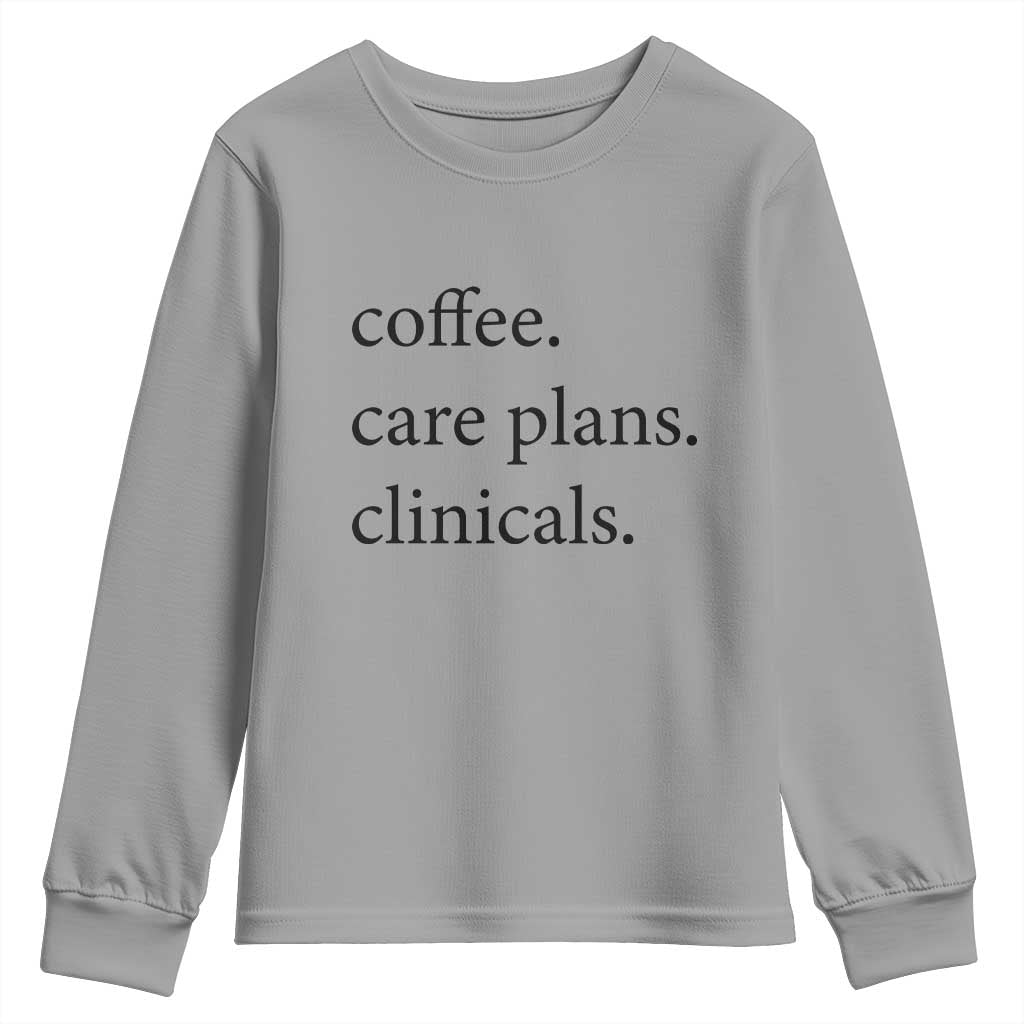 Funny Nursing School Life Youth Sweatshirt Coffee Care Plans And Clinicals