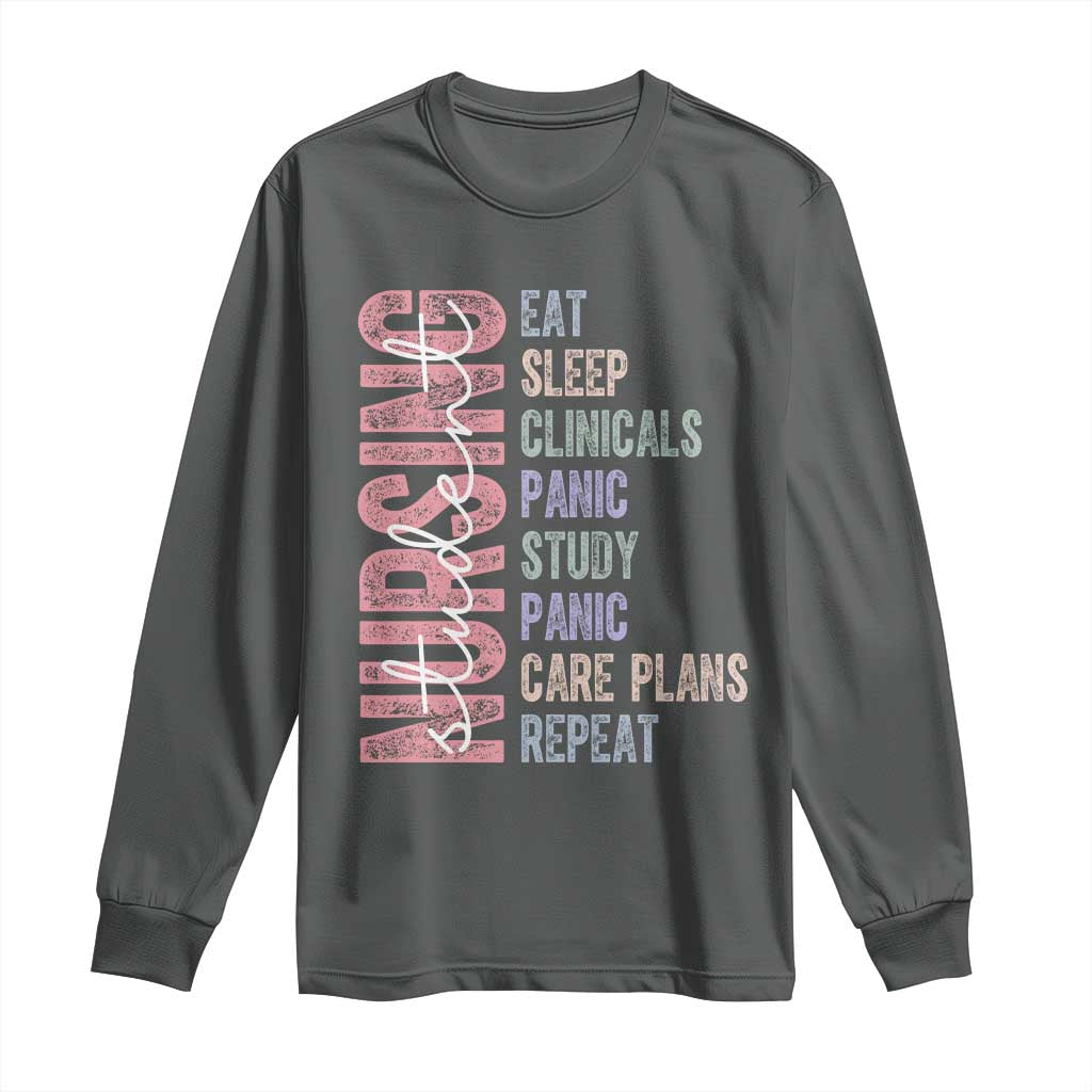 Funny Student Nurse Life Long Sleeve Shirt Eat Sleep Clinicals Panic Study Repeat