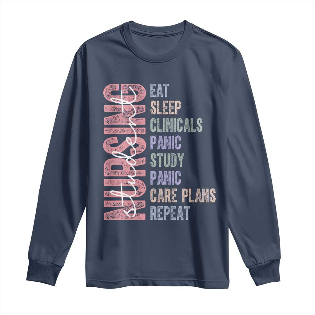 Funny Student Nurse Life Long Sleeve Shirt Eat Sleep Clinicals Panic Study Repeat
