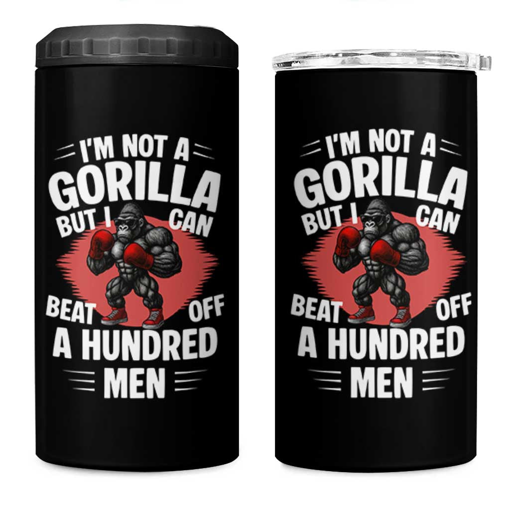 Funny Boxing 4 in 1 Can Cooler Tumbler Not A Gorilla But I Can Beat Off A Hundred Men