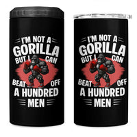 Funny Boxing 4 in 1 Can Cooler Tumbler Not A Gorilla But I Can Beat Off A Hundred Men